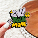 "Call your mom" clear sticker