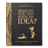 10th Anniversary Edition What You Do With An Idea?