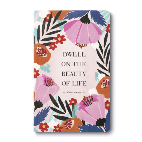 Journal- Dwell On the Beautify of Life